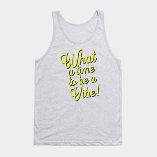 What a time to be a vibe Tank Top